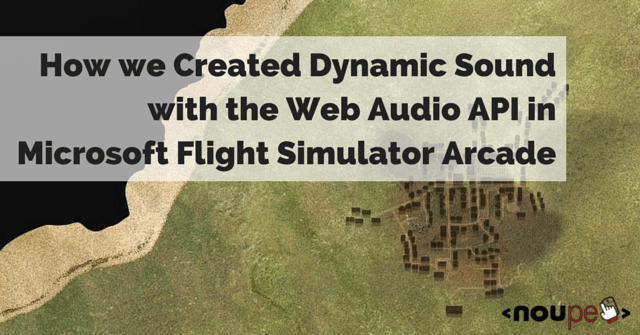 Cómo creamos Dynamic Sound con Web Audio API en Microsoft Flight Simulator Arcade