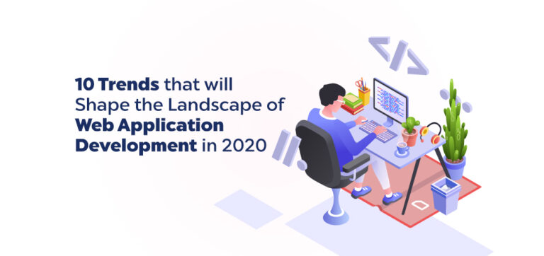 10 tendencias que darán forma al panorama del desarrollo de aplicaciones web en 2020
